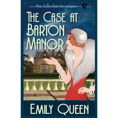 The Case At Barton Manor - (Mrs. Lillywhite Investigates Mysteries) by  Emily Queen (Paperback)