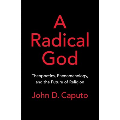 A Radical God - by  John D Caputo (Paperback)