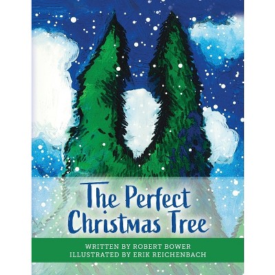 The Perfect Christmas Tree - by  Robert Bower (Paperback)