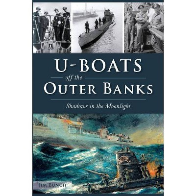 U-Boats Off the Outer Banks - by  Jim Bunch (Paperback)