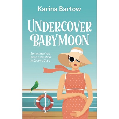 Undercover Babymoon - (Unde(a)Feated Detective) by  Karina Bartow (Paperback)