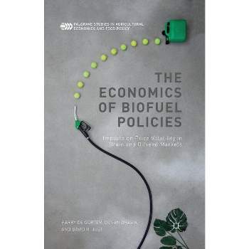 The Economics of Biofuel Policies - (Palgrave Studies in Agricultural Economics and Food Policy) by  Harry De Gorter & D Drabik & David R Just
