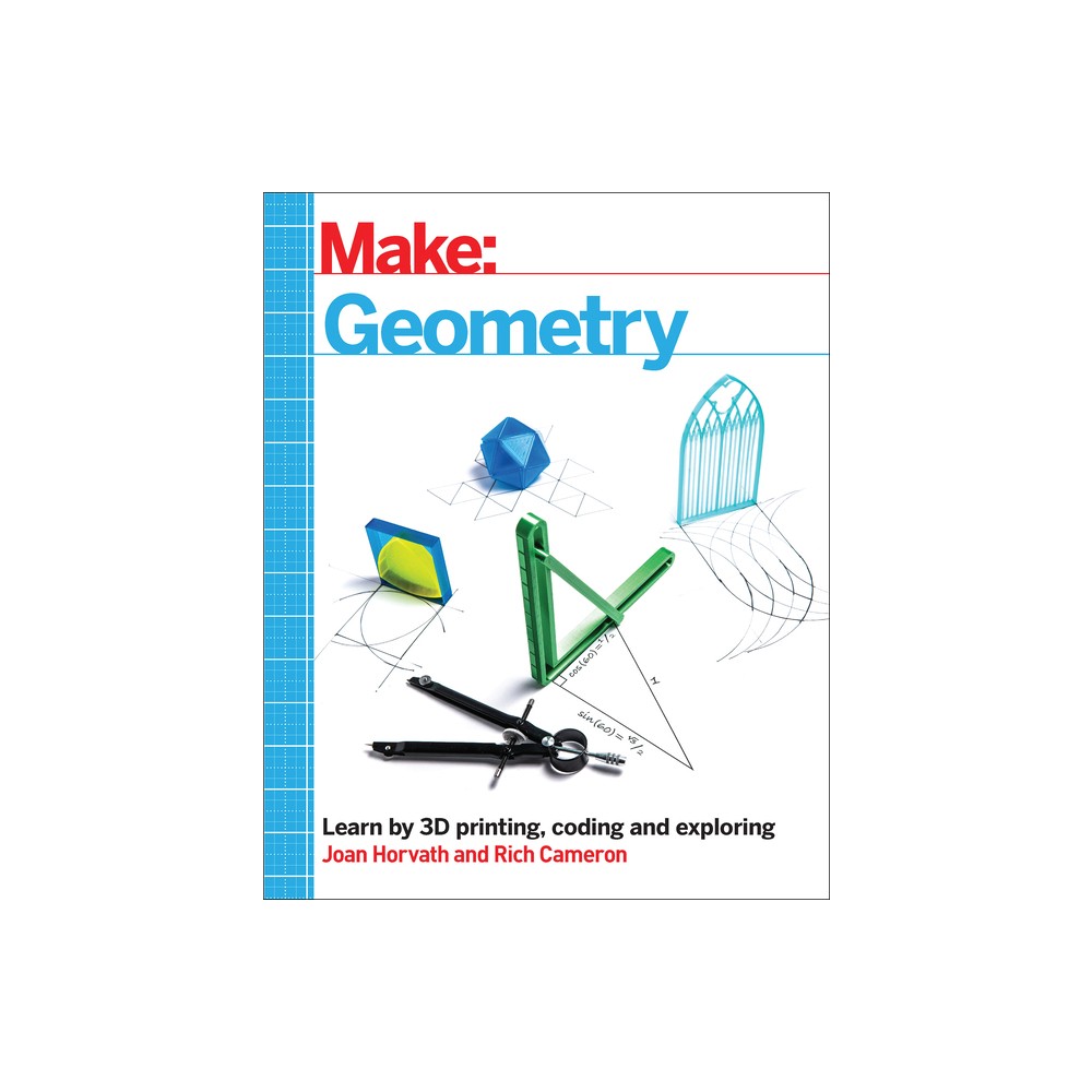 Make: Geometry - by Joan Horvath & Rich Cameron (Paperback)