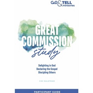 Go & Tell Ministries: Great Commission Study - by  Jim Halstead (Paperback) - 1 of 1
