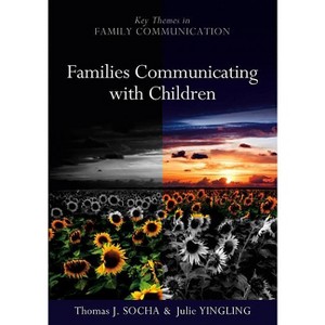 Families Communicating with Children - (Key Themes in Family Communication) by  Thomas Socha & Julie Yingling (Paperback) - 1 of 1