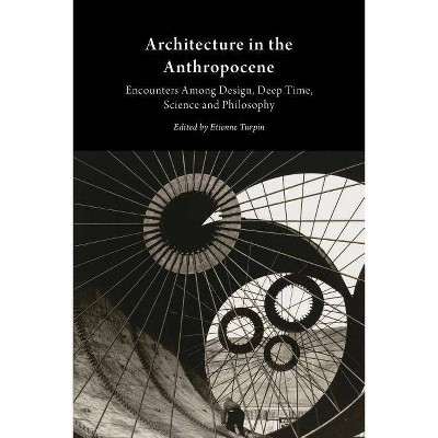 Architecture in the Anthropocene - by  Etienne Turpin (Paperback)