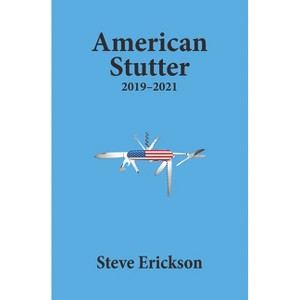 American Stutter: 2019-2021 - by  Steve Erickson (Paperback) - 1 of 1
