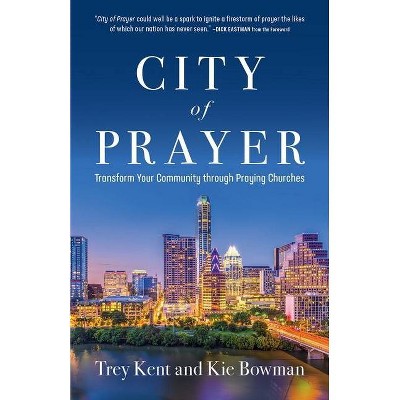 City of Prayer - by  Trey Kent & Kie Bowman (Paperback)