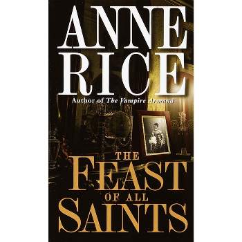 The Feast of All Saints - by  Anne Rice (Paperback)