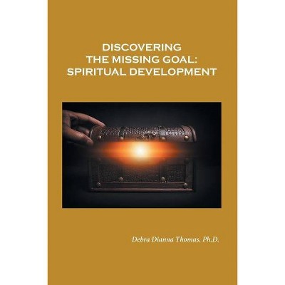 Discovering the Missing Goal - by  Debra Dianna Thomas (Paperback)