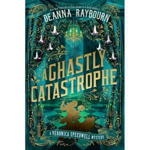 A Ghastly Catastrophe - (Veronica Speedwell Mystery) by  Deanna Raybourn (Hardcover) - 1 of 1