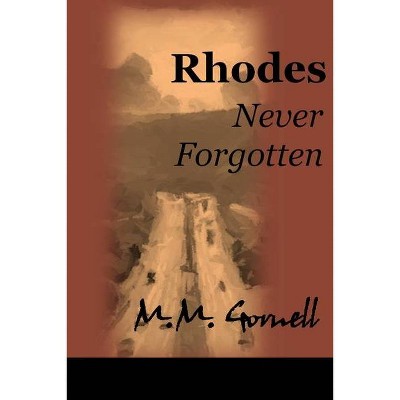 Rhodes Never Forgotten - by  M M Gornell (Paperback)