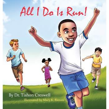 All I Do Is Run! - by Tishon Creswell