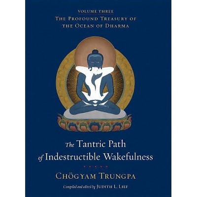 The Tantric Path of Indestructible Wakefulness - (Profound Treasury of the Ocean of Dharma) by  Chögyam Trungpa (Hardcover)