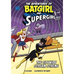 The Citywide Scream Scheme - (The Adventures of Batgirl and Supergirl) by  Jay Albee (Paperback) - 1 of 1