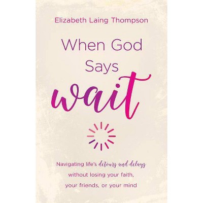 When God Says "wait" - by  Elizabeth Laing Thompson (Paperback)