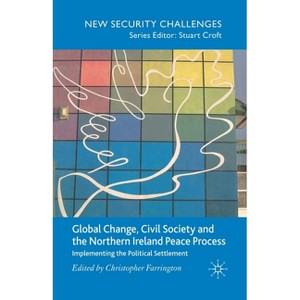 Global Change, Civil Society and the Northern Ireland Peace Process - (New Security Challenges) by  C Farrington (Paperback) - 1 of 1