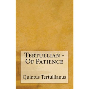 Of Patience - (Lighthouse Church Fathers) by  Tertullian (Paperback) - 1 of 1