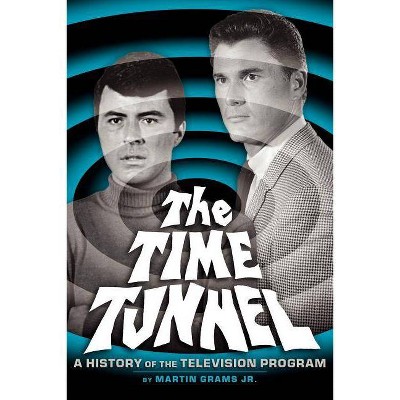 The Time Tunnel - by  Martin Grams (Paperback)