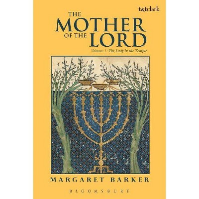 The Mother of the Lord - by  Margaret Barker (Paperback)