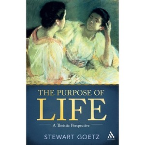 The Purpose of Life - by  Stewart Goetz (Paperback) - 1 of 1