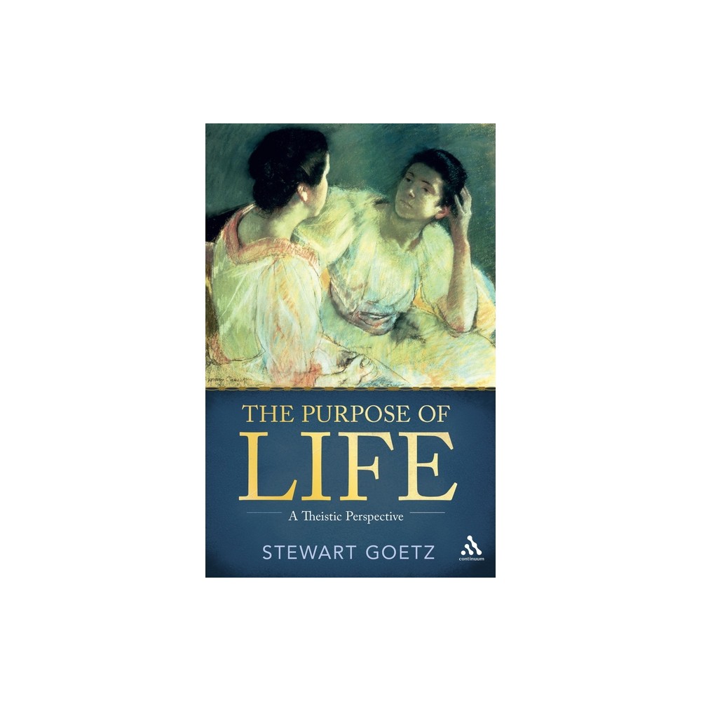 The Purpose of Life - by Stewart Goetz (Paperback)