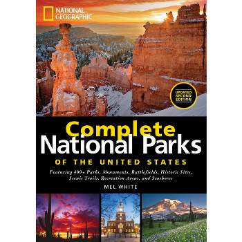 National Geographic Complete National Parks of the United States, 2nd Edition - by  Mel White (Hardcover)