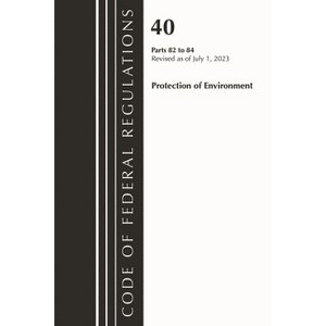 Code of Federal Regulations, Title 40 Protection of the Environment 82-84, Revised as of July 1, 2023 - (Paperback) - 1 of 1