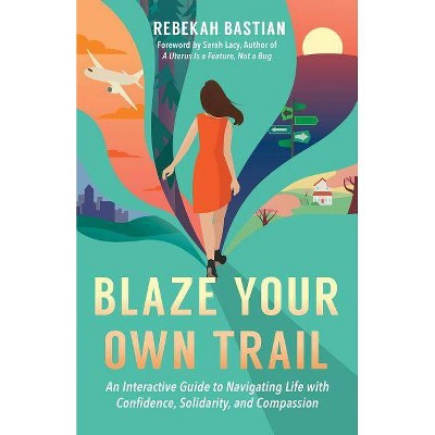 Blaze Your Own Trail - by  Rebekah Bastian (Paperback)