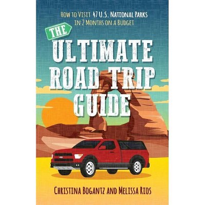 The Ultimate Road Trip Guide - by  Christina Bogantz & Melissa Rios (Paperback)