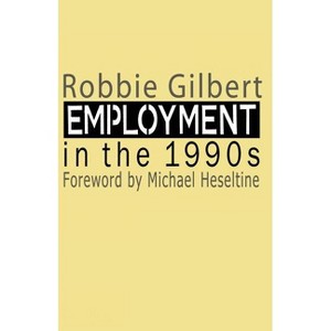 Employment in the 1990s - by  Robbie Gilbert (Paperback) - 1 of 1