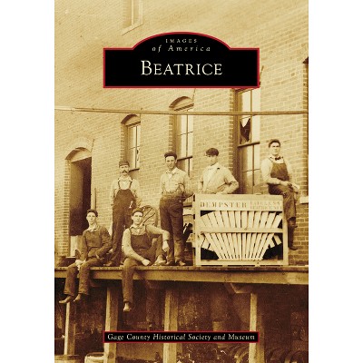 Beatrice - (Images of America) by  Gage County Historical Society and Museum (Paperback)