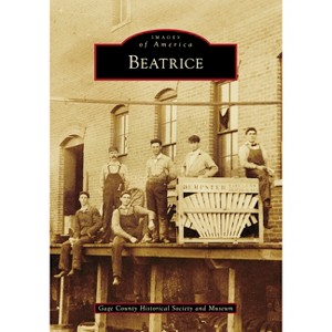 Beatrice - (Images of America) by  Gage County Historical Society and Museum (Paperback) - 1 of 1