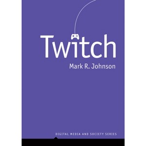 Twitch - (Digital Media and Society) by  Mark R Johnson (Paperback) - 1 of 1