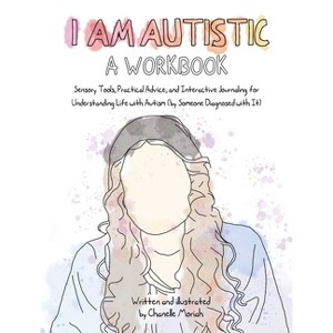 I Am Autistic: A Workbook - by  Chanelle Moriah (Paperback) - 1 of 1