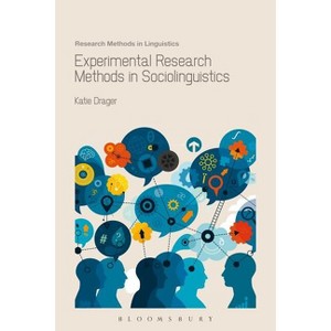 Experimental Research Methods in Sociolinguistics - (Research Methods in Linguistics) by  Katie Drager (Hardcover) - 1 of 1