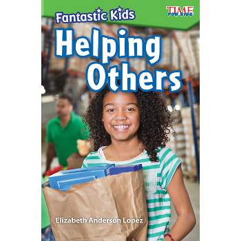 Fantastic Kids: Helping Others - (Time for Kids(r) Informational Text) by  Elizabeth Anderson Lopez (Paperback)