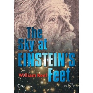 The Sky at Einstein's Feet - by  William C Keel (Paperback) - 1 of 1