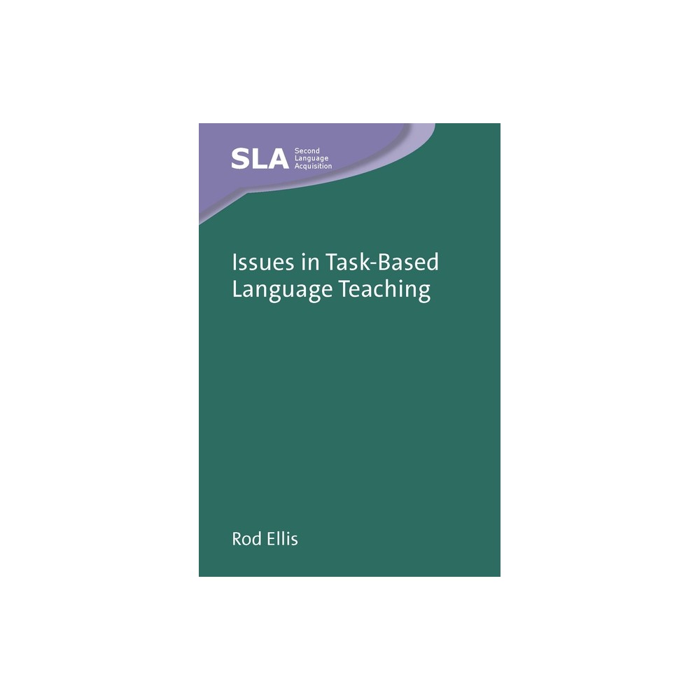 Issues in Task-Based Language Teaching - (Second Language Acquisition) by Rod Ellis (Paperback)