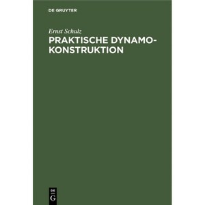 Praktische Dynamokonstruktion - by  Ernst Schulz (Hardcover) - 1 of 1