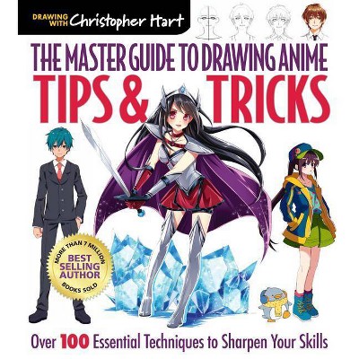 The Master Guide to Drawing Anime: Tips & Tricks, 3 - by  Christopher Hart (Paperback)