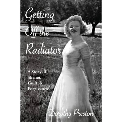 Getting Off the Radiator - by  Dorothy Preston (Paperback)