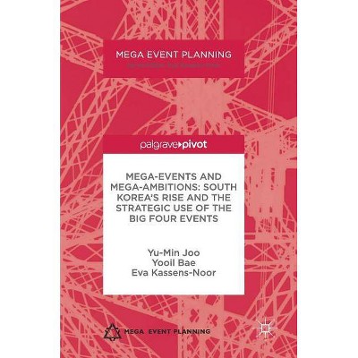 Mega-Events and Mega-Ambitions: South Korea's Rise and the Strategic Use of the Big Four Events - (Mega Event Planning) (Hardcover)