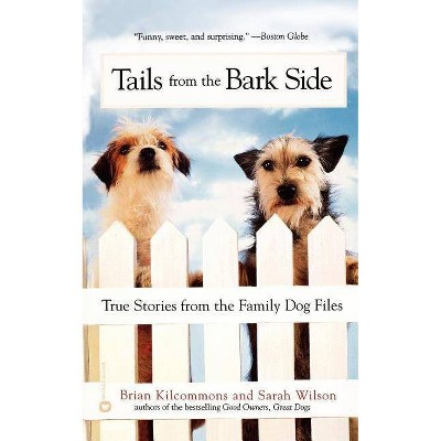 Tails from the Bark Side - by  Brian Kilcommons & Sarah Wilson (Paperback)