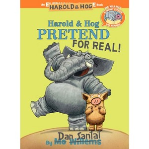 Elephant & Piggie Like Reading! Harold & Hog Pretend for Real! - by Dan Santat & Mo Willems (Hardcover) - 1 of 1