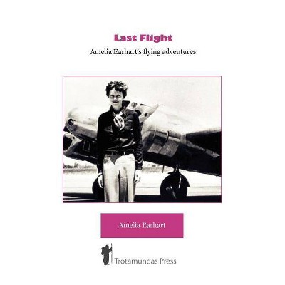 Last Flight - Amelia Earhart's Flying adventures - (Paperback)