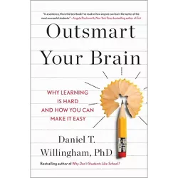 Outsmart Your Brain - by  Daniel T Willingham (Hardcover)