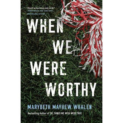 When We Were Worthy - by  Marybeth Mayhew Whalen (Paperback)