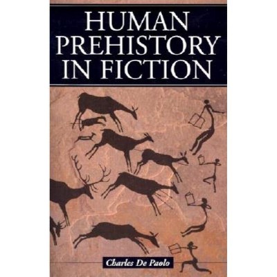 Human Prehistory in Fiction - by  Charles De Paolo (Paperback)
