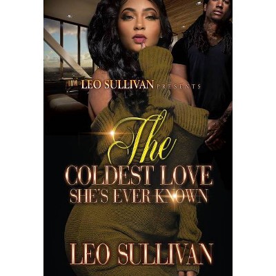 The Coldest Love She's Ever Known - by  Leo Sullivan (Paperback)